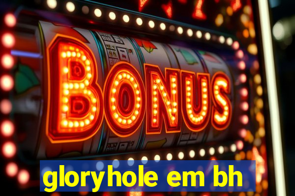 gloryhole em bh